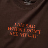 (ZT1023) I Am Sad When I Don't See My Cat Message Tee