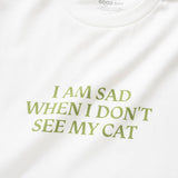 (ZT1023) I Am Sad When I Don't See My Cat Message Tee